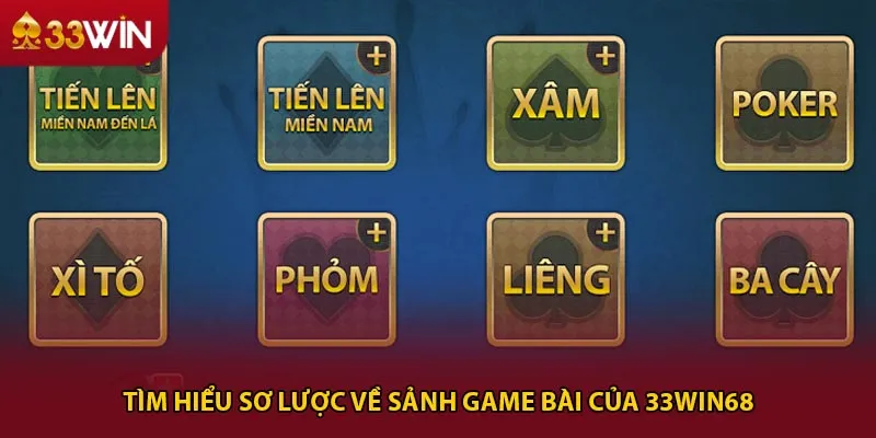 Tìm hiểu sơ lược về sảnh game bài của 33win68